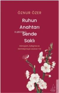 Ruhun Anahtarı Sende Saklı;Dönüşüm, İyileşme ve Derinleşmeye Uzanan Yol - 1