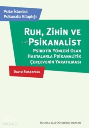 Ruh,Zihin Ve Psikanalist; Psikotik Yönleri Olan Hastalarla Psikanalitik Çerçevenin Yaratılması - 1