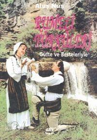 Rumeli Türküleri; Güfte ve Besteleriyle - 1