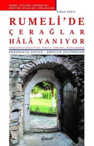 Rumeli'de Çerağlar Hala Yanıyor ;(Makedonya-Arnavutluk, Kosova, Romanya, Bosna-Hersek) Balkanlar'da Alevilik - Bektaşilik Araştırmaları - 1