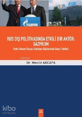 Rus Dış Politikasında Etkili Bir Aktör: Gazprom Putin Dönemi Rusya; Sırbistan İlişkilerinde Enerji Faktörü - 1