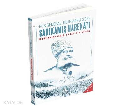 Rus Generali Berhman'a Göre Sarıkamış Harekatı ;12 - 24 Aralık 1914 - 1