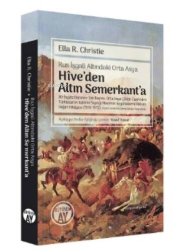 Rus İşgali Altındaki Orta Asya Hîve’den Altın Semerkant’a;Bir İngiliz Hanımın Tek Başına, Orta Asya Çölleri Üzerinden Türkistan’ın Kalbine Yaptığı Maceralı Seyahatlerin Dikkate Değer Hikâyesi (1910-1912) - 1