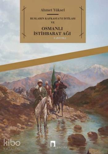 Rusların Kafkasya'yı İstilası ve Osmanlı İstihbarat Ağı - 1