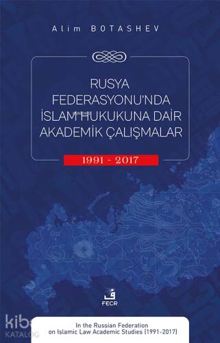 Rusya Federasyonu’nda İslam Hukukuna Dair Akademik Çalışmalar (1991-2017) - 1