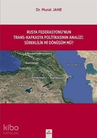 Rusya Federasyonu'nun Trasn-Kafkasya Politikasının Analizi; Süreklilik Mi Dönüşüm Mü? - 1