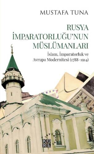 Rusya İmparatorluğu'nun Müslümanları İslam, İmparatorluk ve Avrupa Modernitesi (1788-1914) - 1