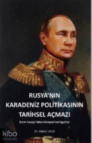 Rusya'nın Karadeniz Politikasının Tarihsel Açmazı Kırım Savaşından Ukrayna'nın İşgaline - 1