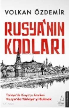 Rusya'nın Kodları; Türkiye'de Rusya'yı Ararken Rusya'da Türkiye'yi Bulmak - 1