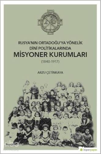 Rusya'nın Ortadoğu'ya Yönelik Dini Politikalarında Misyoner Kurumları (1840-1917) - 1