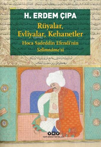 Rüyalar, Evliyalar, Kehanetler - Hoca Sadeddîn Efendi’nin Selîmnâme’si - 1