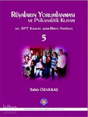 Rüyaların Yorumlanması ve Psikanalitik Kuram; 10. BPT Kasım 2011 Ders Notları 5 - 1