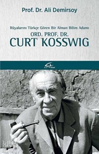 Rüyalarını Türkçe Gören Bir Bilim Adamı: ;Ord. Prof. Dr. Curt Kosswig - 1