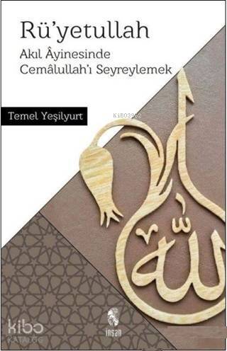 Rü'yetullah; Akıl Ayinesinde Cemalullah'ı Seyreylemek - 1