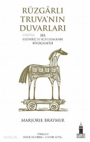 Rüzgarlı Truva'nın Duvarları; Bir Heinrich Schliemann Biyografisi - 1