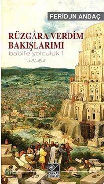 Rüzgâra Verdim Bakışlarımı - Babil'e Yolculuk - 1 - 1