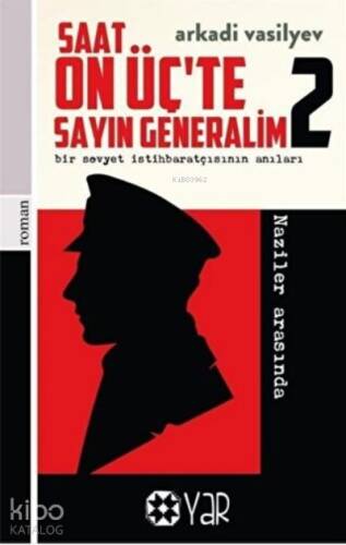 Saat On Üç’te Sayın Generalim 1 - Bir Sovyet İstihbaratçısının Anıları Çeka Yılları - 1