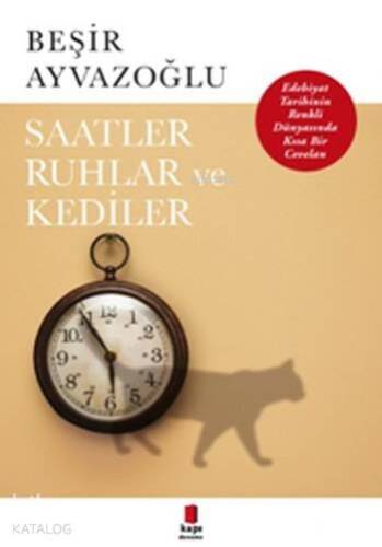 Saatler,Ruhlar Ve Kediler; Edebiyat Tarihinin Renkli Dünyasında Kısa Bir Cevalan - 1