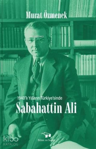 Sabahattin Ali; 1940'lı Yılların Türkiye'sinde - 1