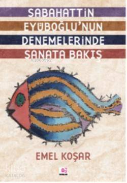 Sabahattın Eyuboğlunun Denemelerinde Sanata Bakış - 1