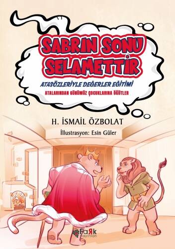 Sabrın Sonu Selamettir(Atasözleriyle Değerler Eğitimi);Atalarımızdan Günümüz Çocuklarına Öğütler - 1