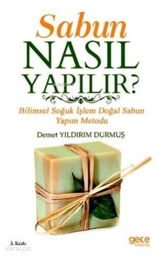 Sabun Nasıl Yapılır ?; Bilimsel Soğuk İşlem Doğal Sabun Yapım Metodu - 1