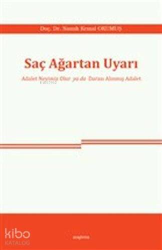 Saç Ağartan Uyarı; Adalet Neyimiz Olur ya da Darası Alınmış Adalet - 1