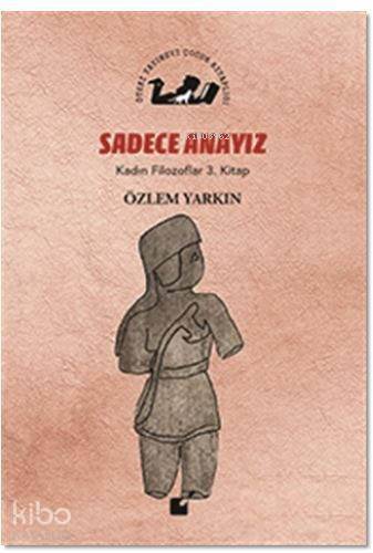 Sadece Anayız - Kadın Filozoflar 3. Kitap - 1