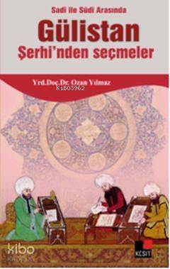 Sadi ile Sudi Arasında Gülistan Şerhinden Seçmeler - 1