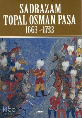 Sadrazam Topal Osman Paşa; 1663-1733 - 1