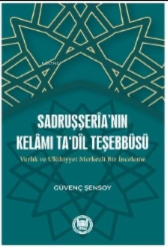 Sadruşşeria’nın Kelamı Ta‘dil Teşebbüsü Varlık ve Ulûhiyyet Merkezli Bir İnceleme - 1