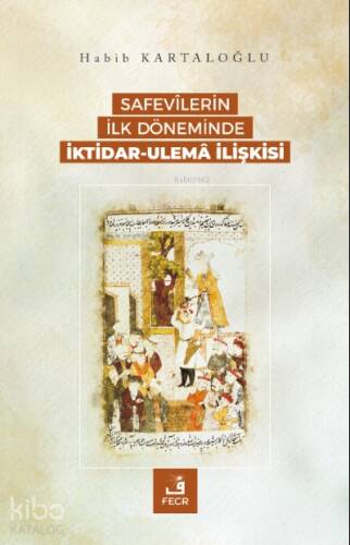 Safevîlerin İlk Döneminde İktidar-Ulemâ İlişkisi - 1