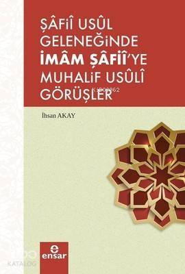 Şafii Usül Geleneğinde İmam Şafii'ye Muhalif Usüli Görüşler - 1