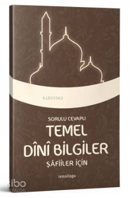 Şafiiler İçin - Sorulu Cevaplı Temel Dini Bilgiler - 1