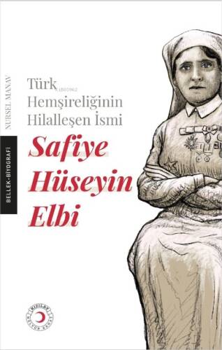 Safiye Hüseyin ;Elbi Türk Hemşireliğinin Hilalleşen İsmi Safiye Hüseyin Elbi - 1