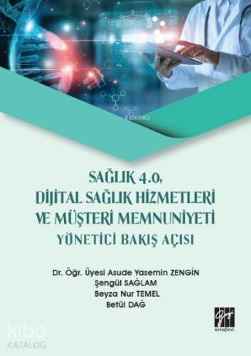 Sağlık 4.0, Dijital Sağlık Hizmetleri ve Müşteri Memnuniyeti Yönetici Bakış Açısı - 1