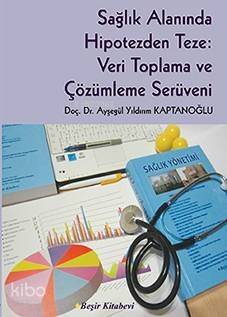 Sağlık Alanında Hipotezden Teze: Veri Toplama ve Çözümleme Serüveni - 1