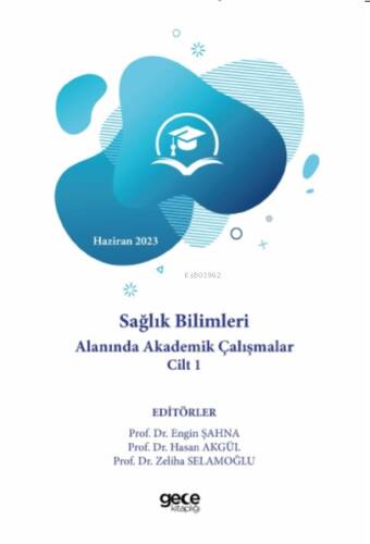 Sağlık Bilimleri Alanında Akademik Çalışmalar Cilt - 1