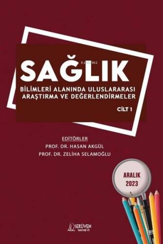 Sağlık Bilimleri Alanında Uluslararası Araştırma ve Değerlendirmeler Cilt 1 - 1