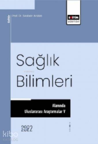 Sağlık Bilimleri Alanında Uluslararası Araştırmalar V - 1