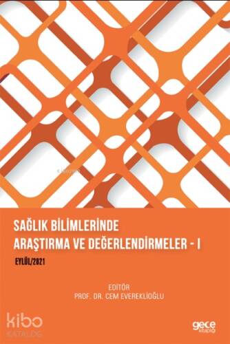 Sağlık Bilimlerinde Araştırma ve Değerlendirmeler – I Eylül 2021 - 1