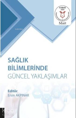 Sağlık Bilimlerinde Güncel Yaklaşımlar (AYBAK 2020 Mart) - 1