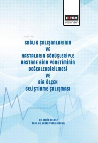 Sağlık Çalışanlarının Ve Hastaların Görüşleriyle Hastane Bina Yönetiminin Değerlendirilmesi Ve Bir Ölçek Geliştirme Çalışması - 1