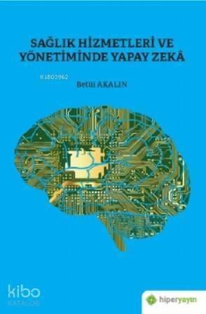 Sağlık Hizmetleri ve Yönetiminde Yapay Zekâ - 1