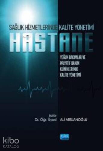 Sağlık Hizmetlerinde Kalite Yönetimi: Yoğun Bakımlar ve Palyatif Bakım Kliniklerinde Kalite Yönetimi - 1