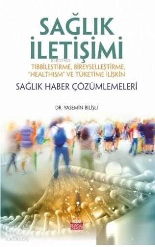 Sağlık İletişimi; Tıbbileştirme, Bireyselleştirme, Healthism ve Tüketime İlişkin Sağlık Haber Çözümlemeleri - 1