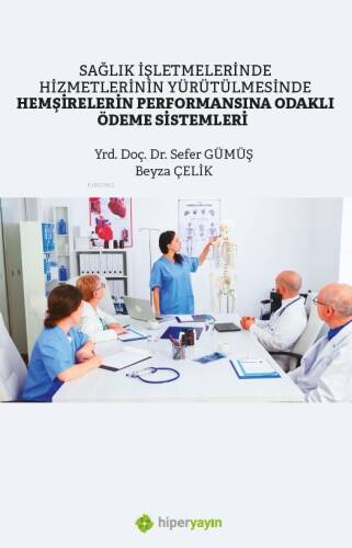 Sağlık İşletmelerinde Hizmetlerinin Yürütülmesinde Hemşirelerin Performansına Odaklı Ödeme Sistemleri - 1