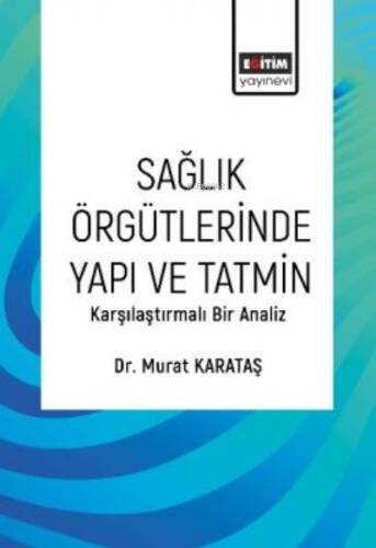 Sağlık Örgütlerinde Yapı ve Tatmin;Karşılaştırmalı Bir Analiz - 1