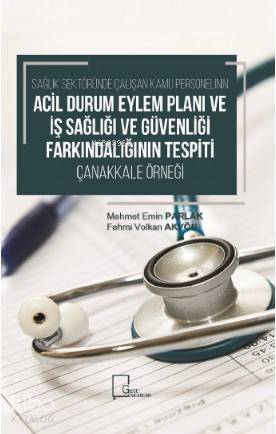 Sağlık Sektöründe Çalışan Kamu Personelinin Acil Durum Eylem Planı ve Güvenliği; Farkındalığının Tespiti Çanakkale Örneği - 1