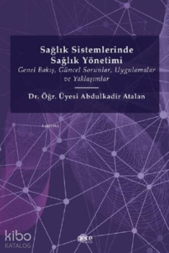 Sağlık Sistemlerinde Sağlık Yönetimi;Genel Bakış , Güncel Sorunlar , Uygulamalar ve Yaklaşımlar - 1